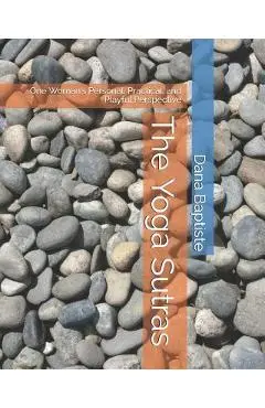 The Yoga Sutras: One Woman's Personal, Practical, and Playful Perspective - Dana Baptiste