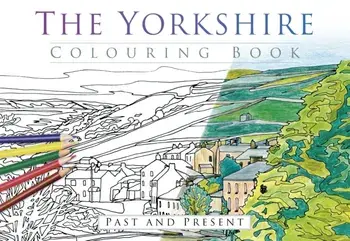 The Yorkshire Colouring Book: Past and Present, Paperback/The History Press