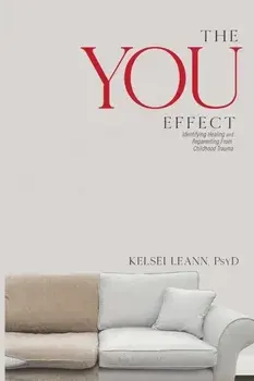The You Effect: Identifying Healing and Reparenting from Childhood Trauma, Paperback/Kelsei Leann