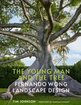 The Young Man and the Tree. Fernando Wong Landscape Design, Hardback/Tim Johnson