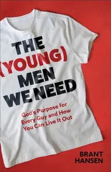 The (Young) Men We Need. God's Purpose for Every Guy and How You Can Live It Out, Paperback/Brant Hansen