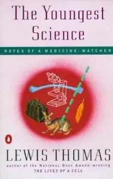 The Youngest Science: Notes of a Medicine-Watcher, Paperback/Lewis Thomas
