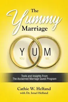 The YUMMY Marriage: Tools and Insights From The Acclaimed Marriage Quest Program, Paperback/Cathie Helfand