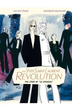 The Yves Saint Laurent Revolution: The Story of Le Smoking - Benjamin Bachelier