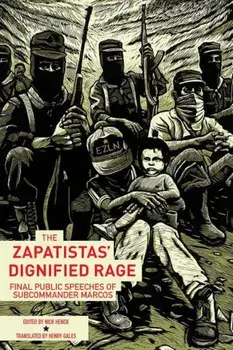 The Zapatistas' Dignified Rage: Final Public Speeches of Subcommander Marcos, Paperback/Nick Henck