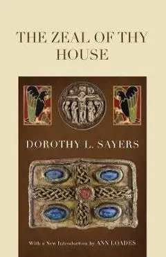 The Zeal of Thy House - Dorothy L. Sayers