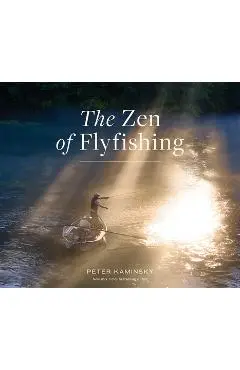 The Zen of Flyfishing - Peter Kaminsky