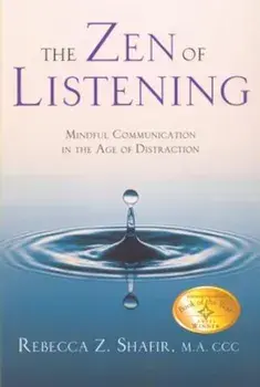 The Zen of Listening Mindful Communications in the Age of Distractions, Paperback/Rebecca Z. Shafir