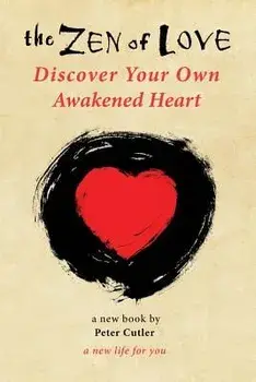 The Zen of Love: Discover Your Own Awakened Heart, Paperback/Peter Cutler