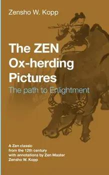 The ZEN Ox-Herding Pictures: Following the Path to EnlightenmentEnlightenment, Paperback/Zensho W. Kopp