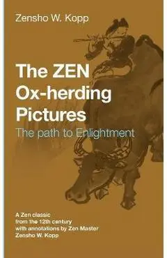 The ZEN Ox-Herding Pictures: Following the Path to EnlightenmentEnlightenment - Zensho W. Kopp