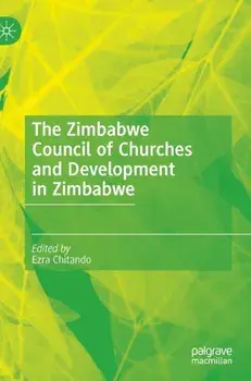 The Zimbabwe Council of Churches and Development in Zimbabwe. 1st ed. 2020, Hardback/***
