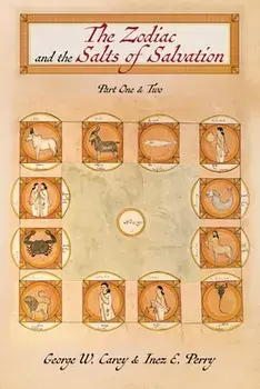 The Zodiac and the Salts of Salvation: Parts One and Two, Paperback/George W. Carey