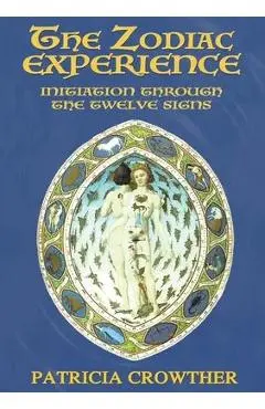The Zodiac Experience: Initiation through the Twelve Signs - Patricia Crowther