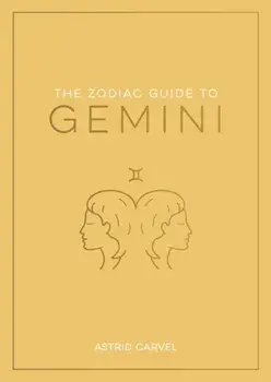 The Zodiac Guide to Gemini. The Ultimate Guide to Understanding Your Star Sign, Unlocking Your Destiny and Decoding the Wisdom of the Stars, Paperback/Astrid Carvel