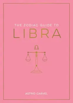 The Zodiac Guide to Libra. The Ultimate Guide to Understanding Your Star Sign, Unlocking Your Destiny and Decoding the Wisdom of the Stars, Paperback/Astrid Carvel