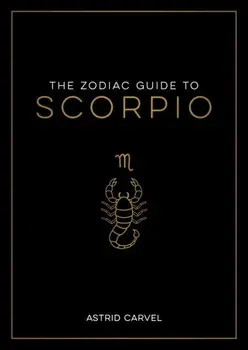 The Zodiac Guide to Scorpio. The Ultimate Guide to Understanding Your Star Sign, Unlocking Your Destiny and Decoding the Wisdom of the Stars, Paperback/Astrid Carvel