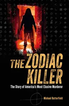 The Zodiac Killer. The Story of America's Most Elusive Murderer, Paperback/Michael Butterfield