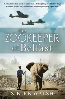 The Zookeeper of Belfast. A heart-stopping WW2 historical novel based on an incredible true story, Paperback/S. Kirk Walsh