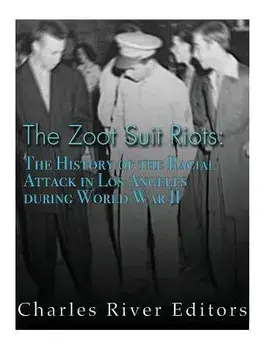 The Zoot Suit Riots: The History of the Racial Attacks in Los Angeles during World War II, Paperback/Charles River Editors