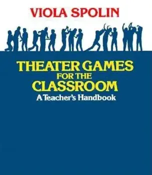 Theater Games for the Classroom: A Teacher's Handbook, Paperback/Viola Spolin