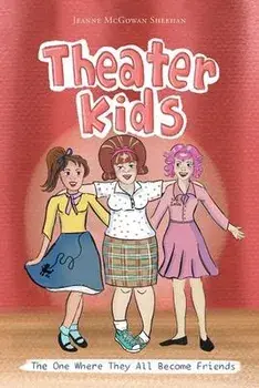 Theater Kids: The One Where They All Become Friends, Paperback/Jeanne Mcgowan Sheehan