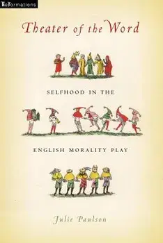 Theater of the Word: Selfhood in the English Morality Play, Paperback/Julie Paulson