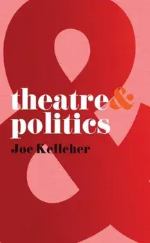 Theatre and Politics, Paperback/Joe Kelleher