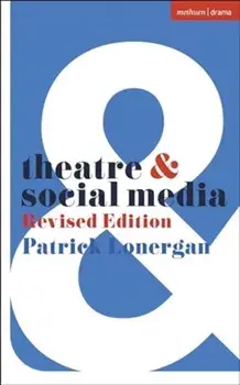 Theatre and Social Media. Revised Edition, Paperback/Patrick Lonergan