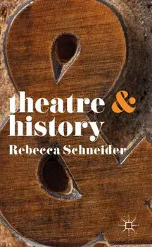 Theatre & History, Paperback/Rebecca Schneider