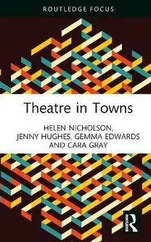 Theatre in Towns, Hardback/Cara Gray