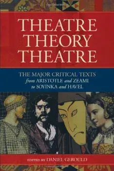 Theatre/Theory/Theatre: The Major Critical Texts from Aristotle and Zeami to Soyinka and Havel, Paperback/Daniel Gerould