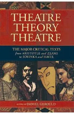 Theatre/Theory/Theatre: The Major Critical Texts from Aristotle and Zeami to Soyinka and Havel - Daniel Gerould