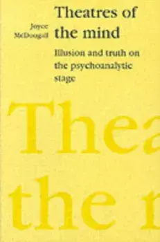 Theatres of the Mind. Illusion and Truth in the Psychanalytic Stage, 2 ed, Paperback/Joyce McDougall