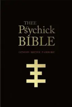 Thee Psychick Bible: Thee Apocryphal Scriptures Ov Genesis Breyer P-Orridge and Thee Third Mind Ov Thee Temple Ov Psychick Youth, Paperback/Genesis Breyer P-Orridge