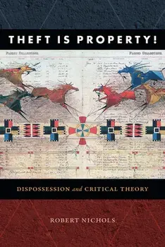 Theft Is Property!: Dispossession and Critical Theory, Paperback/Robert Nichols