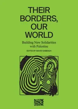 Their Borders, Our World. Building New Solidarities with Palestine, Paperback/***