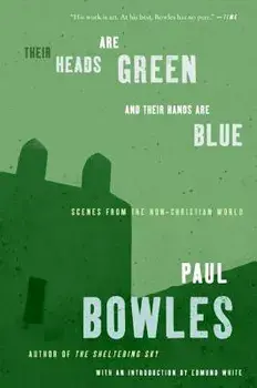 Their Heads Are Green and Their Hands Are Blue: Scenes from the Non-Christian World, Paperback/Paul Bowles