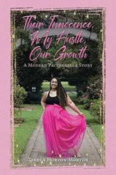 Their Innocence, My Hustle, Our Growth: A Modern Faitherella Story, Paperback/Terryn Horton-Morton
