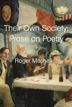 Their Own Society: Prose on Poetry, Paperback/Roger Mitchell