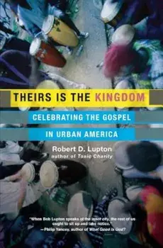 Theirs Is the Kingdom: Celebrating the Gospel in Urban America, Paperback/Robert D. Lupton