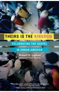 Theirs Is the Kingdom: Celebrating the Gospel in Urban America - Robert D. Lupton