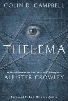 Thelema: An Introduction to the Life, Work & Philosophy of Aleister Crowley, Paperback/Colin D. Campbell