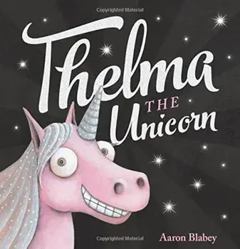 Thelma the Unicorn, Hardcover/Aaron Blabey
