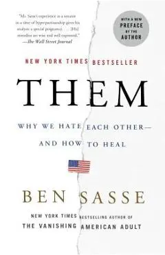 Them: Why We Hate Each Other--And How to Heal - Ben Sasse