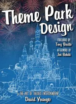 Theme Park Design & the Art of Themed Entertainment, Hardcover/David Younger