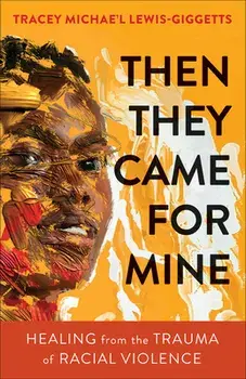 Then They Came for Mine: Healing from the Trauma of Racial Violence, Paperback/Lewis-Giggetts