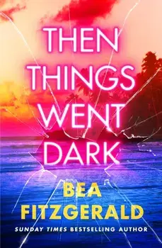 Then Things Went Dark, Hardback/Bea Fitzgerald