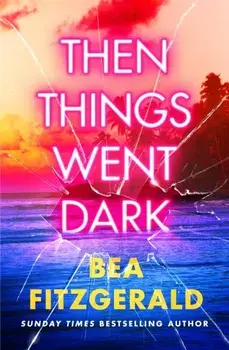 Then Things Went Dark, Paperback/Bea Fitzgerald
