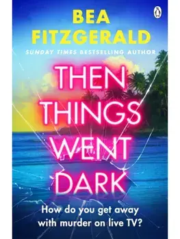 Then Things Went Dark, Paperback/Bea Fitzgerald